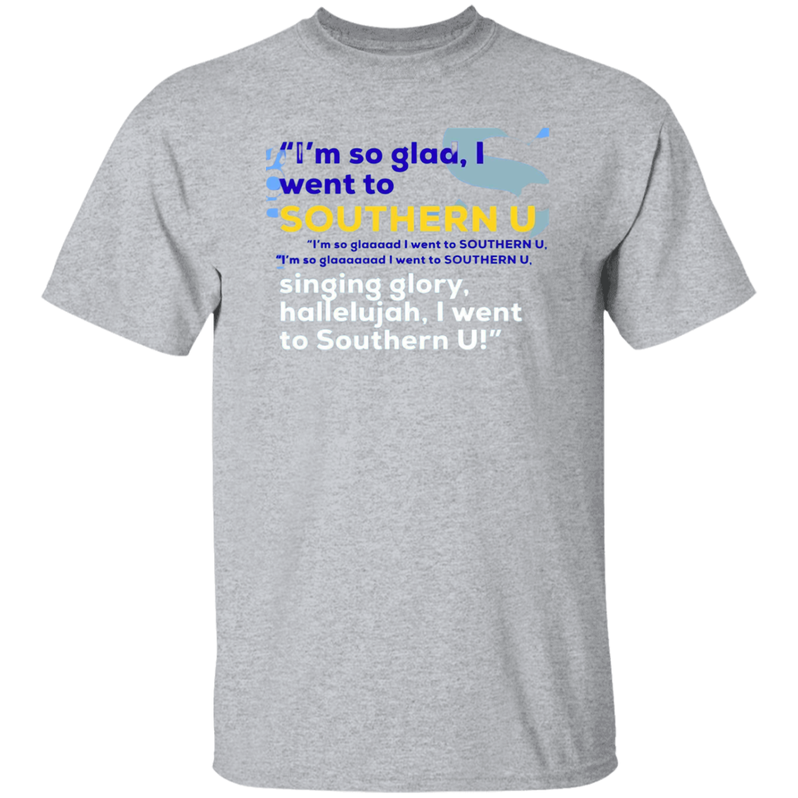 I'm So Glad.....G500 5.3 oz. T-Shirt